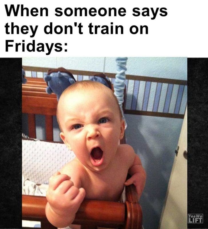 When Someone Says They Don't Train On Fridays