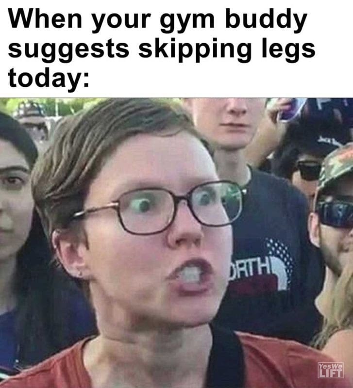 When Your Gym Buddy Suggests Skipping Legs Today
