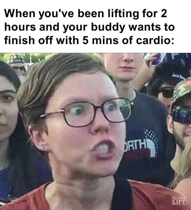 When You've Been Lifting For Hours And Your Buddy Wants To Finish Off With Mins Of Cardio