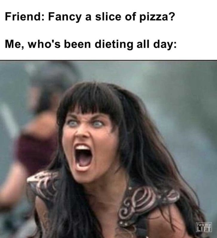 Friend Fancy A Slice Of Pizza Me Who's Been Dieting All Day
