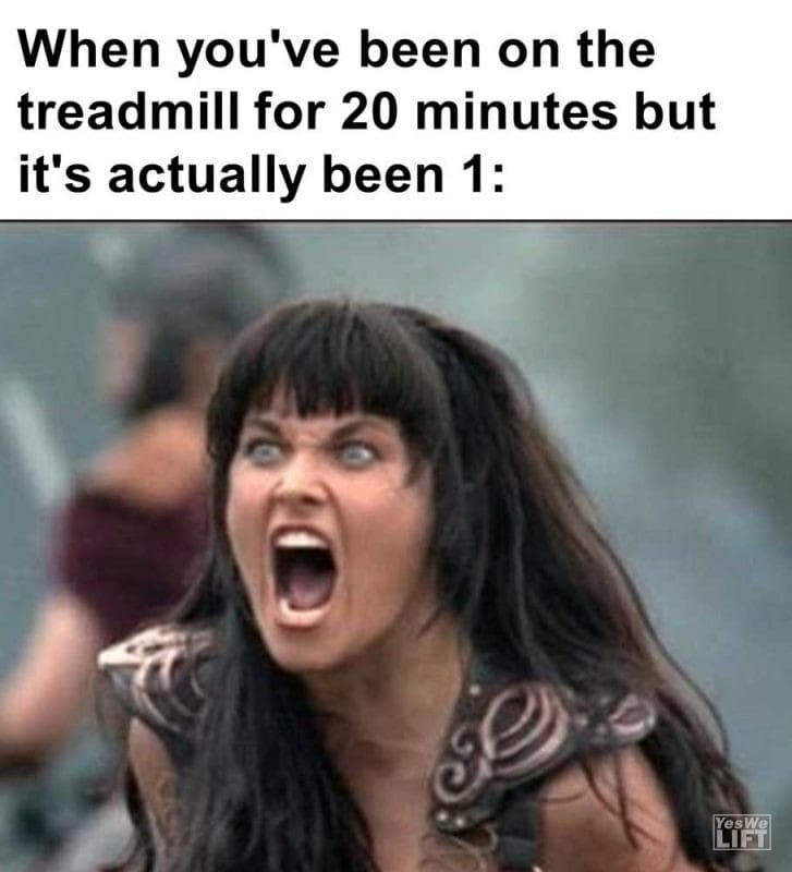 When You've Been On The Treadmill For Minutes But It's Actually Been
