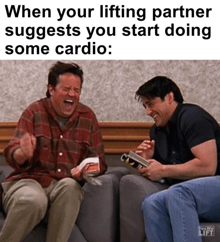 When Your Lifting Partner Suggests You Start Doing Some Cardio
