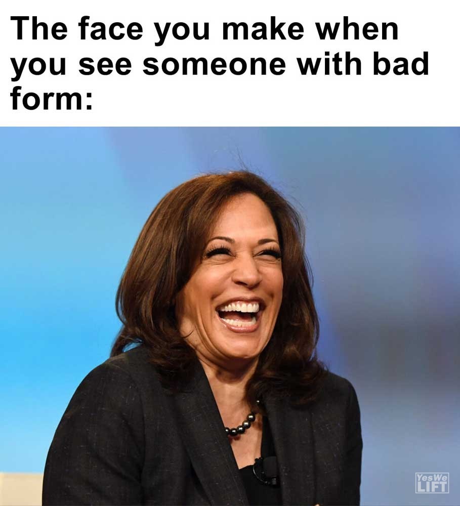 The Face You Make When You See Someone With Bad Form