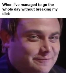 When I've Managed To Go The Whole Day Without Breaking My Diet frame at ms
