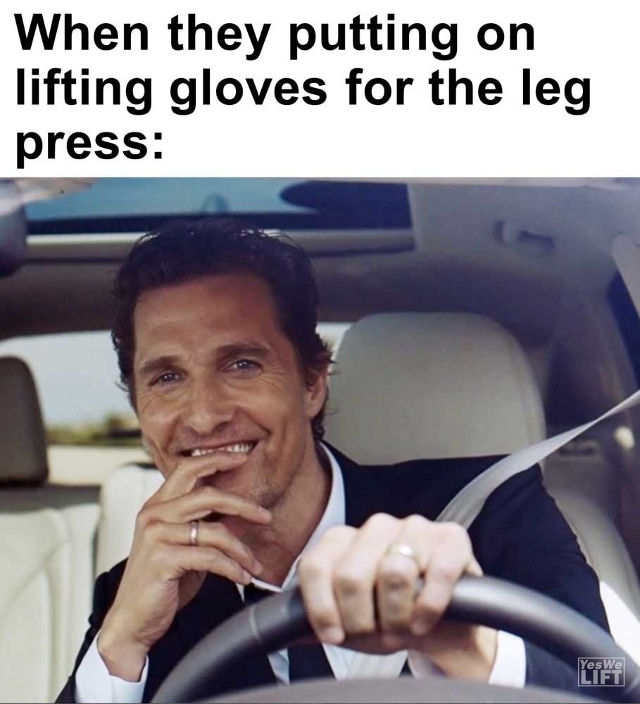 When They Putting On Lifting Gloves For The Leg Press