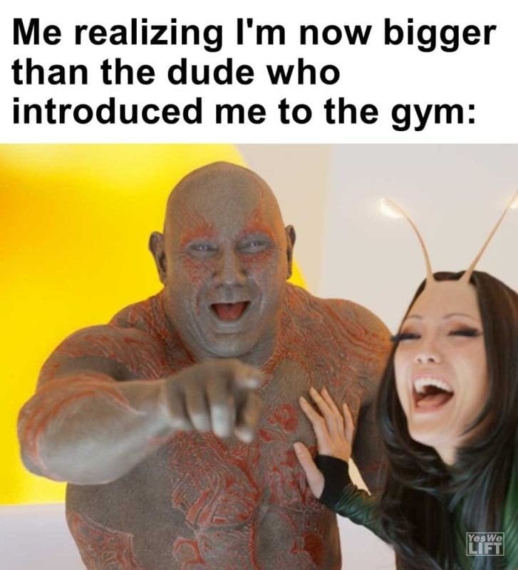 Me Realizing I'm Now Bigger Than The Dude Who Introduced Me To The Gym
