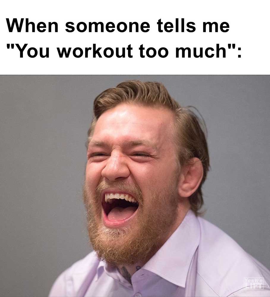 When Someone Tells Me You Workout Too Much