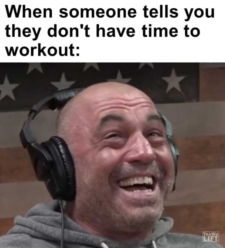 When Someone Tells You They Don't Have Time To Workout