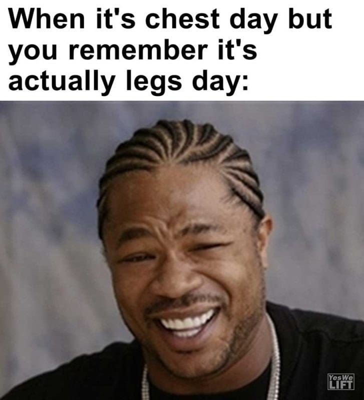 When It's Chest Day But You Remember It's Actually Legs Day