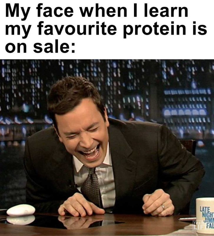 My Face When I Learn My Favourite Protein Is On Sale