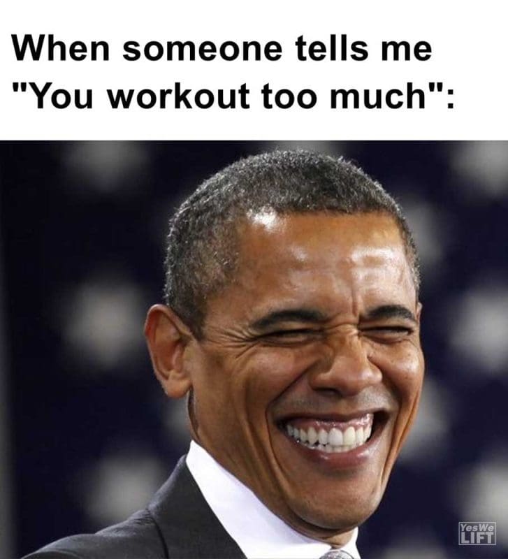 When Someone Tells Me You Workout Too Much