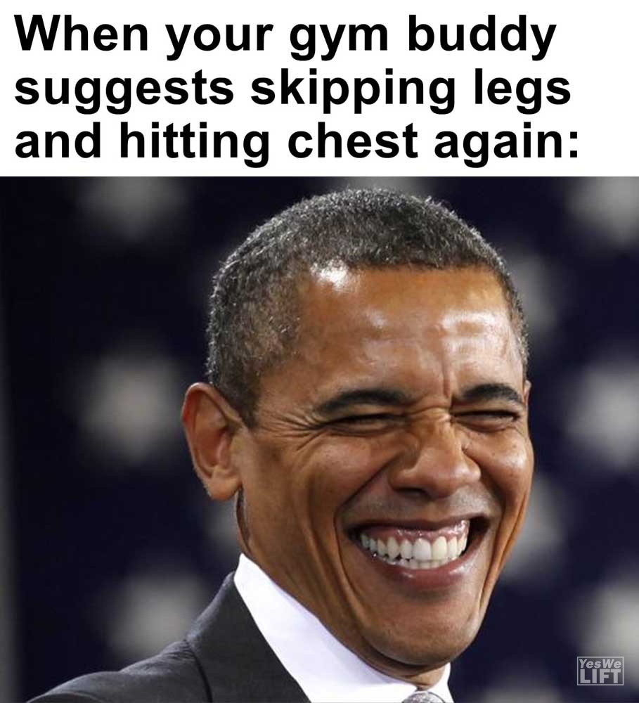 When Your Gym Buddy Suggests Skipping Legs And Hitting Chest Again