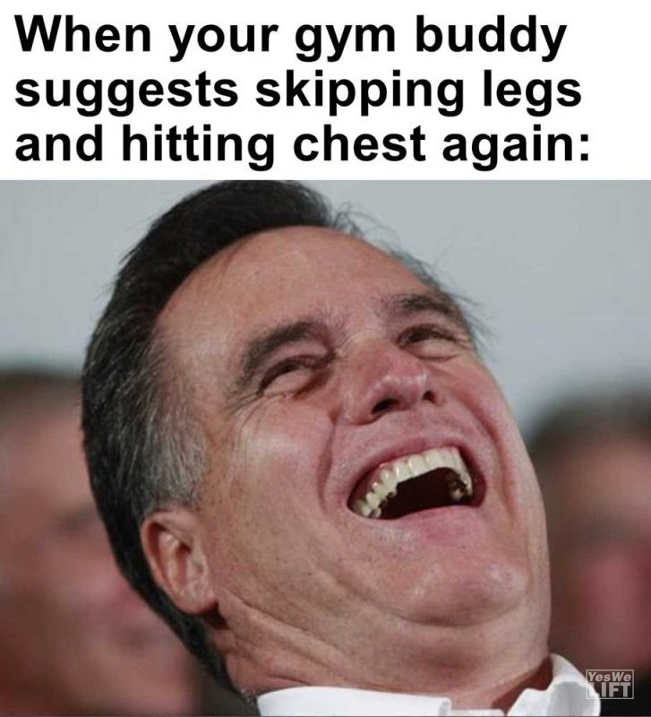 When Your Gym Buddy Suggests Skipping Legs And Hitting Chest Again