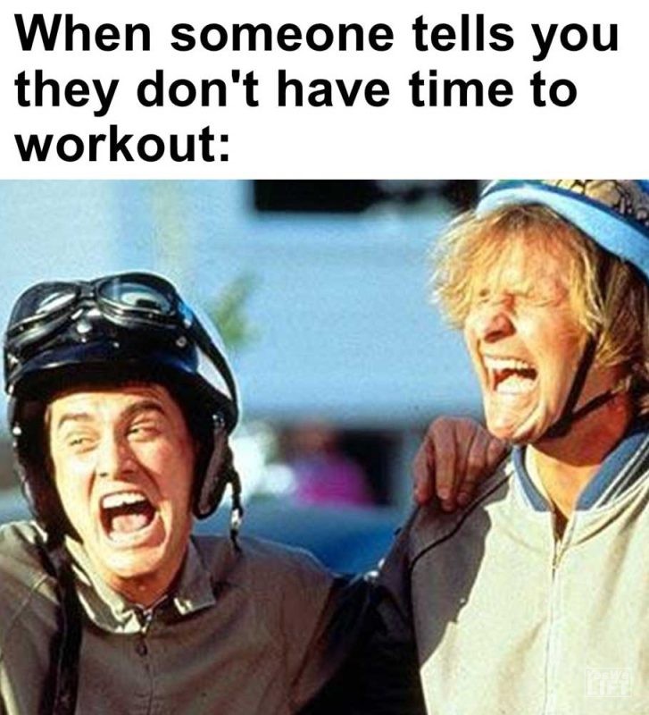 When Someone Tells You They Don't Have Time To Workout