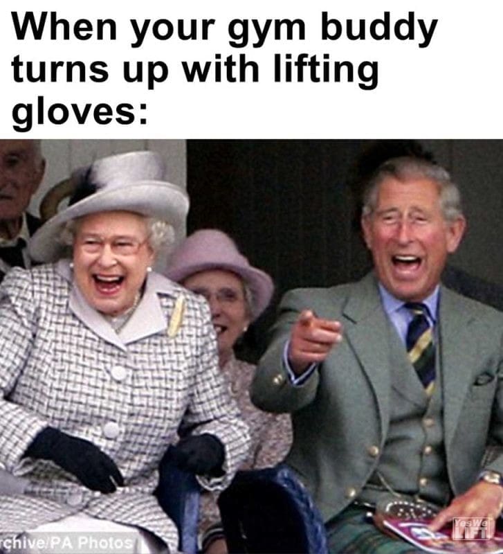 When Your Gym Buddy Turns Up With Lifting Gloves
