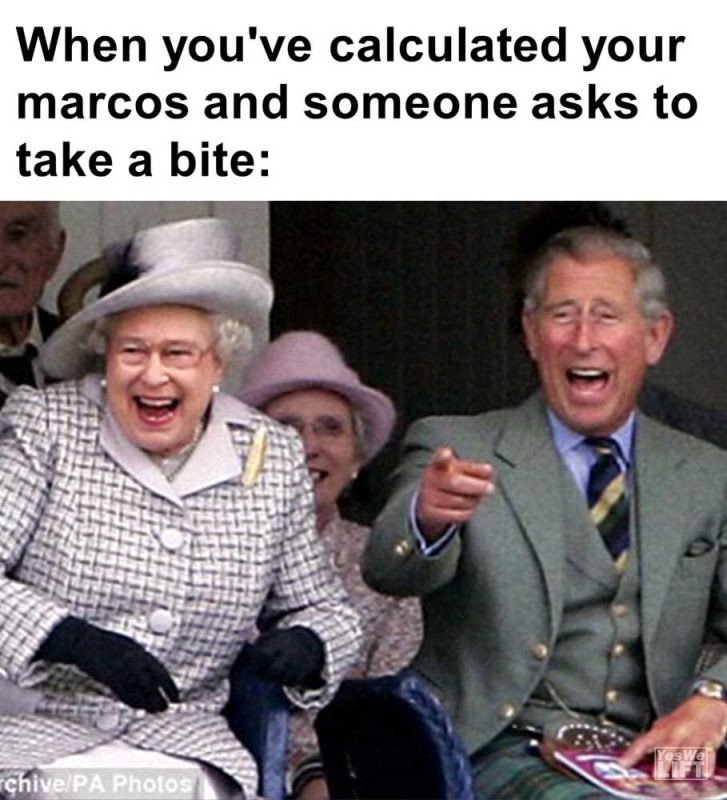 When You've Calculated Your Marcos And Someone Asks To Take A Bite