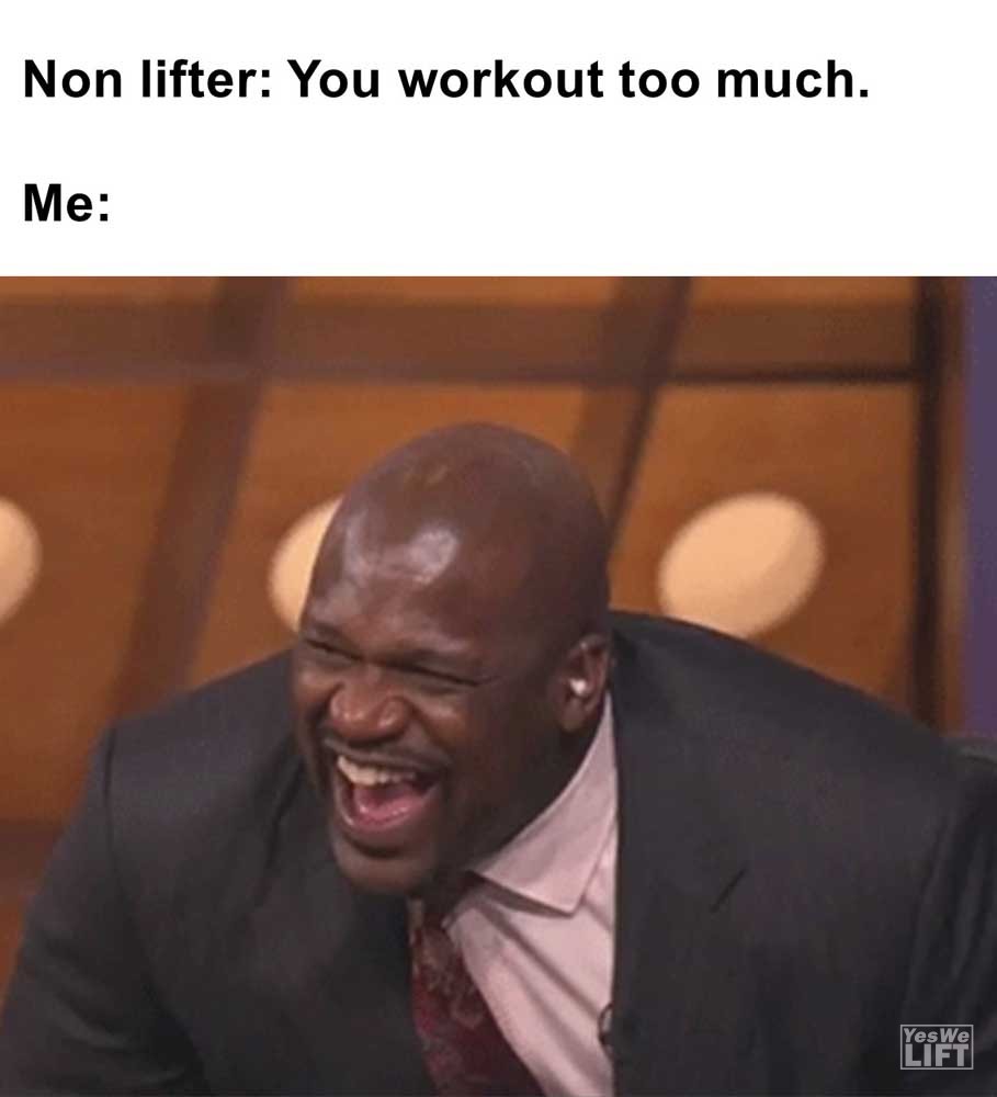 Non Lifter You Workout Too Much Me