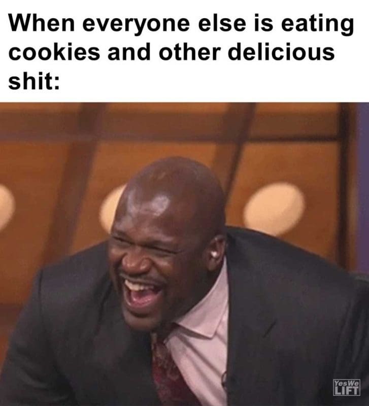 When Everyone Else Is Eating Cookies And Other Delicious Shit