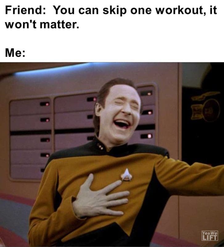 Friend You Can Skip One Workout It Won't Matter Me