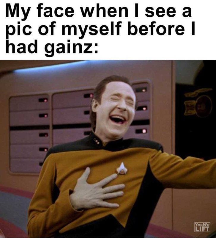 My Face When I See A Pic Of Myself Before I Had Gainz