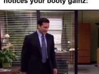 The Feeling When Someone Notices Your Booty Gainz frame at ms