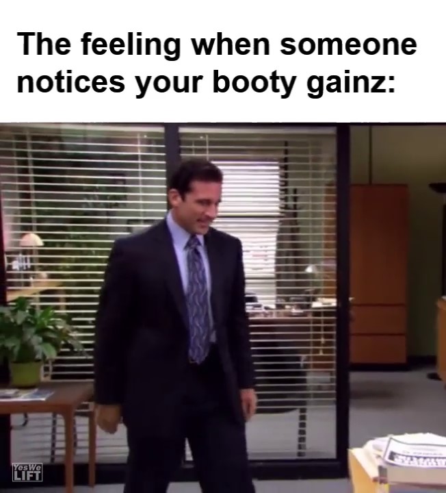 The Feeling When Someone Notices Your Booty Gainz frame at ms