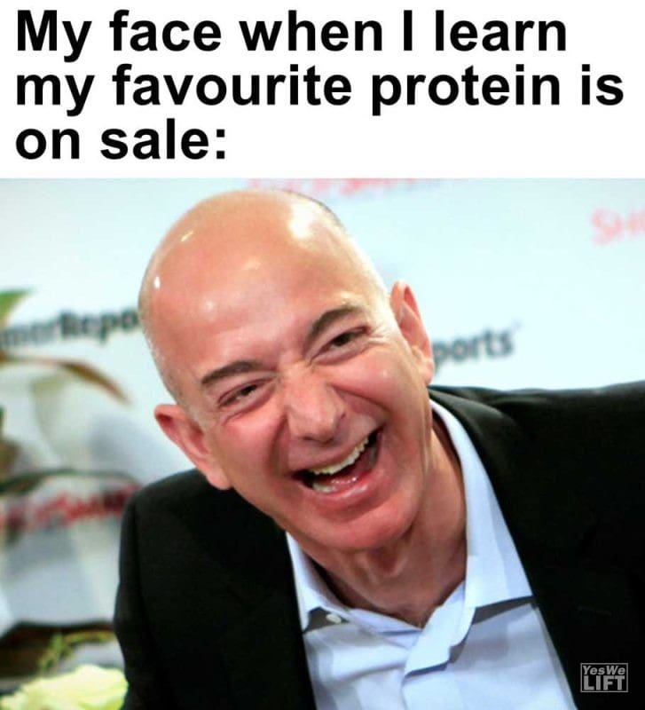 My Face When I Learn My Favourite Protein Is On Sale