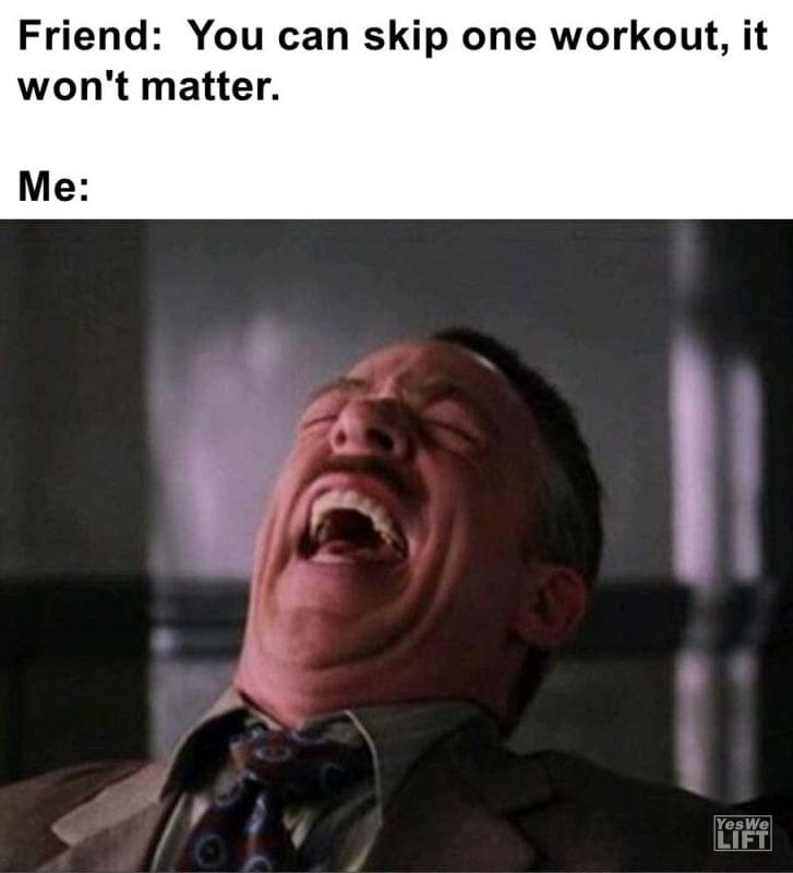 Friend You Can Skip One Workout It Won't Matter Me