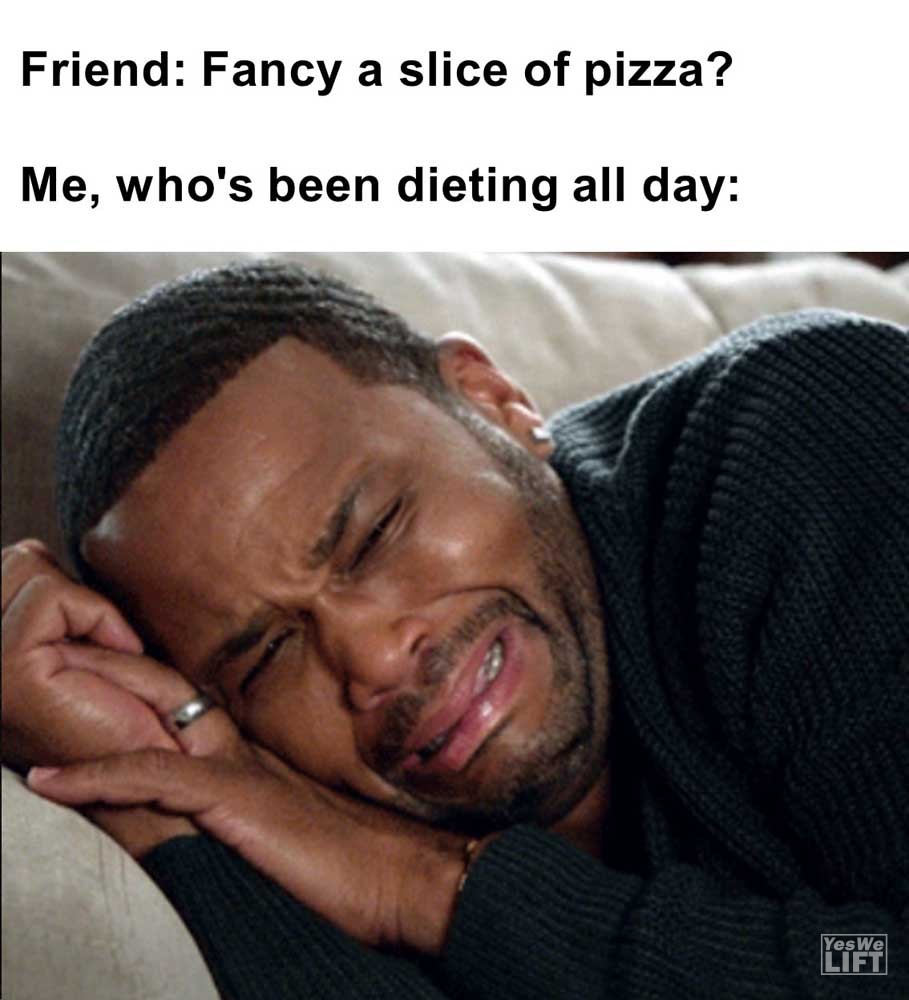 Friend Fancy A Slice Of Pizza Me Who's Been Dieting All Day