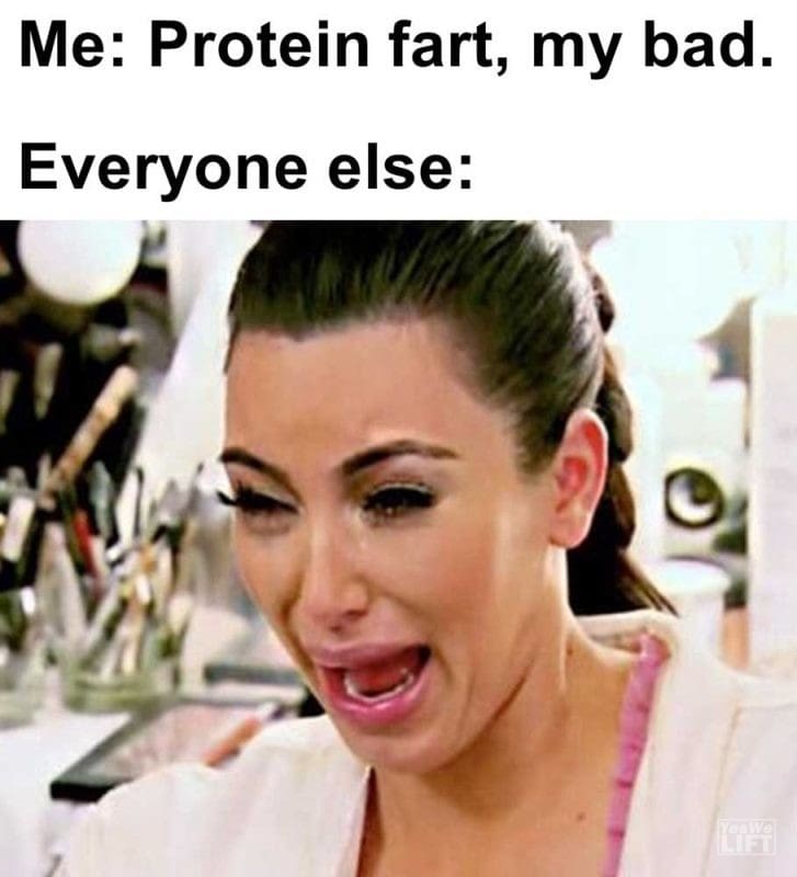 Me Protein Fart My Bad Everyone Else