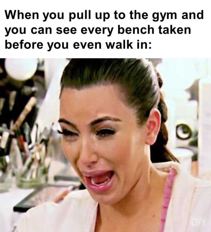When You Pull Up To The Gym And You Can See Every Bench Taken Before You Even Walk In