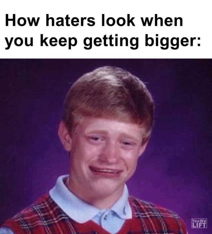 How Haters Look When You Keep Getting Bigger