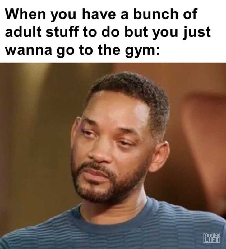 When You Have A Bunch Of Adult Stuff To Do But You Just Wanna Go To The Gym