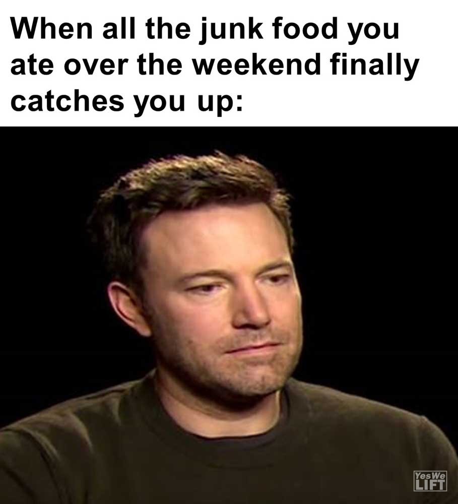 When All The Junk Food You Ate Over The Weekend Finally Catches You Up