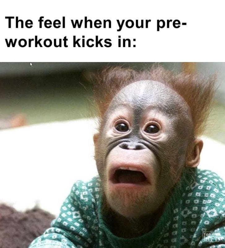The Feel When Your Preworkout Kicks In