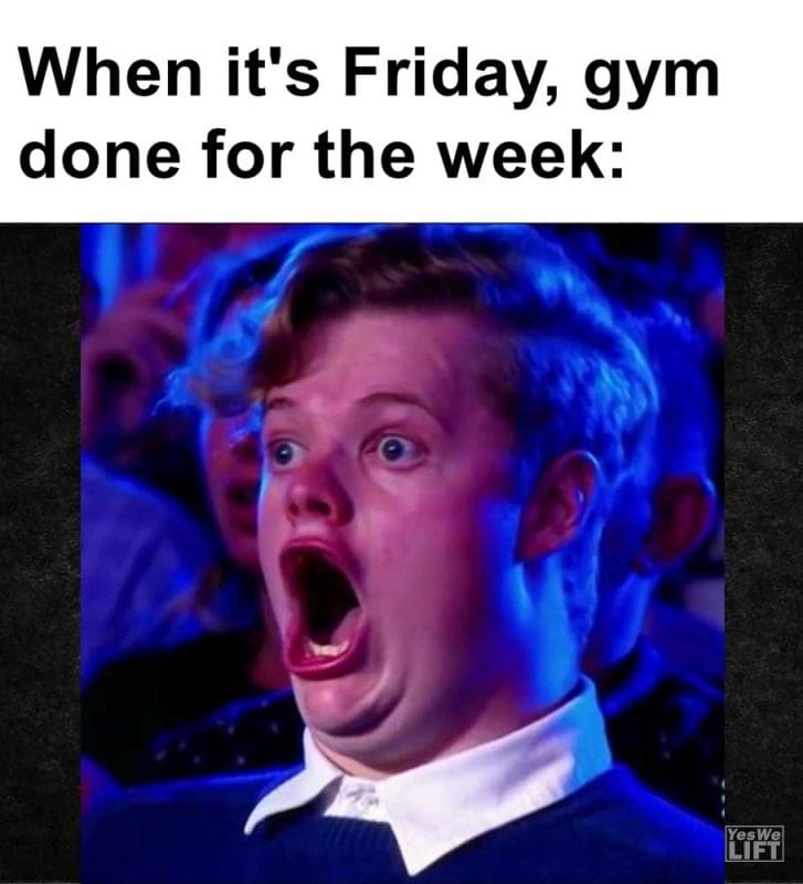 When It's Friday Gym Done For The Week