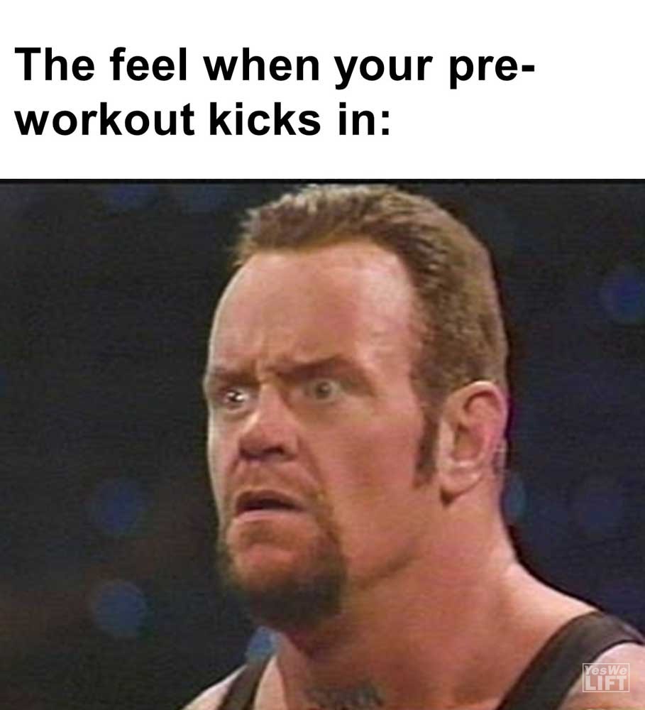 The Feel When Your Preworkout Kicks In