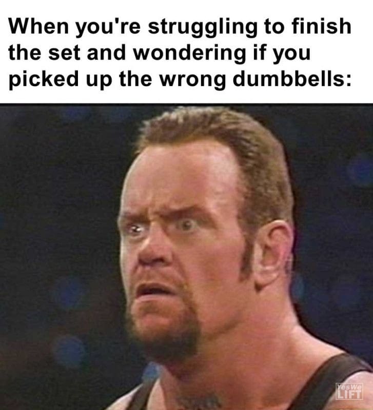 When You're Struggling To Finish The Set And Wondering If You Picked Up The Wrong Dumbbells