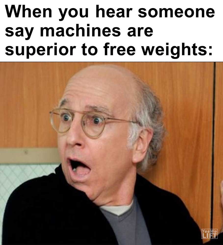 When You Hear Someone Say Machines Are Superior To Free Weights