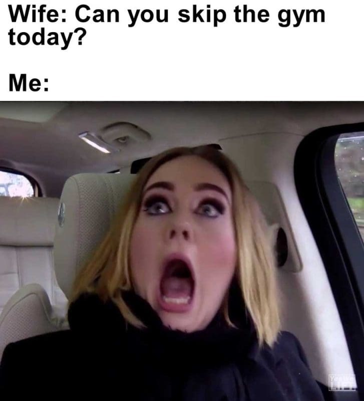Wife Can You Skip The Gym Today Me