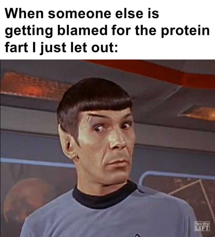 When Someone Else Is Getting Blamed For The Protein Fart I Just Let Out