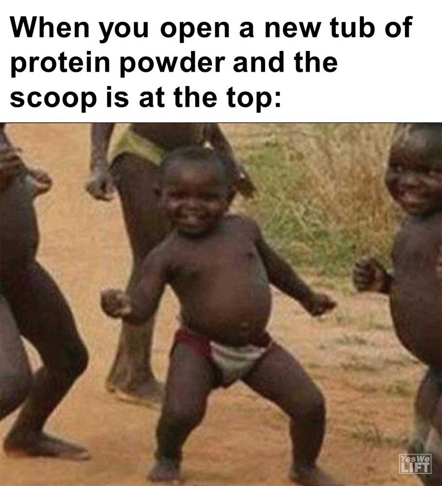 When You Open A New Tub Of Protein Powder And The Scoop Is At The Top