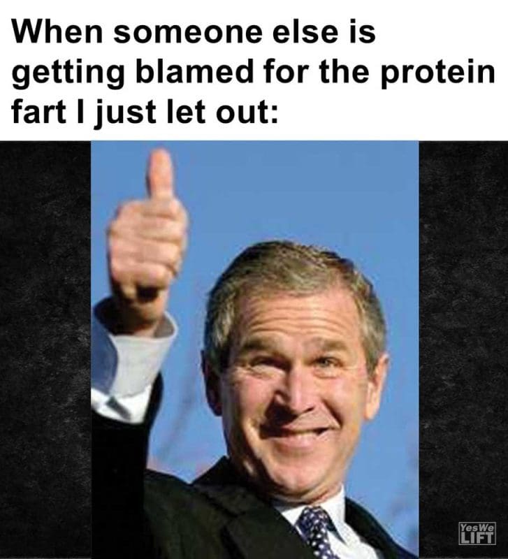 When Someone Else Is Getting Blamed For The Protein Fart I Just Let Out