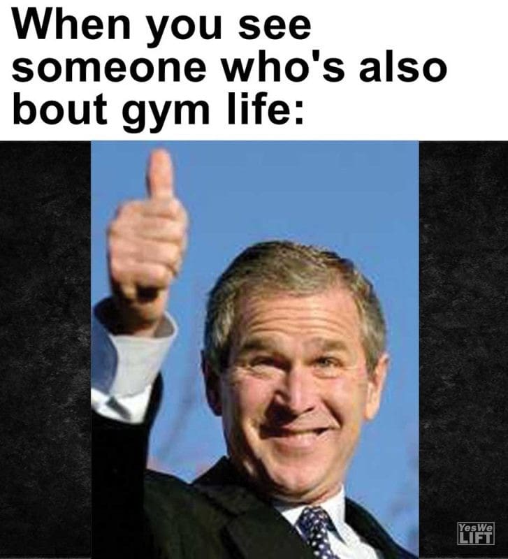 When You See Someone Who's Also Bout Gym Life