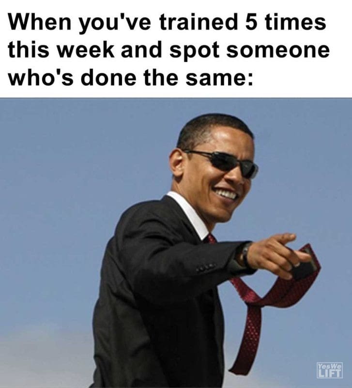 When You've Trained Times This Week And Spot Someone Who's Done The Same