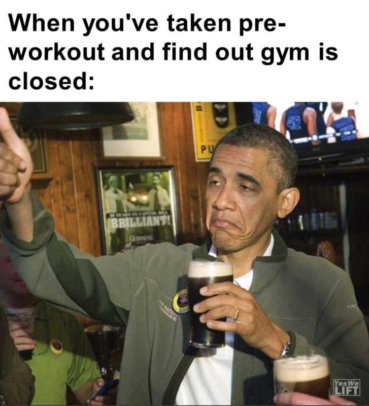 When You've Taken Preworkout And Find Out Gym Is Closed