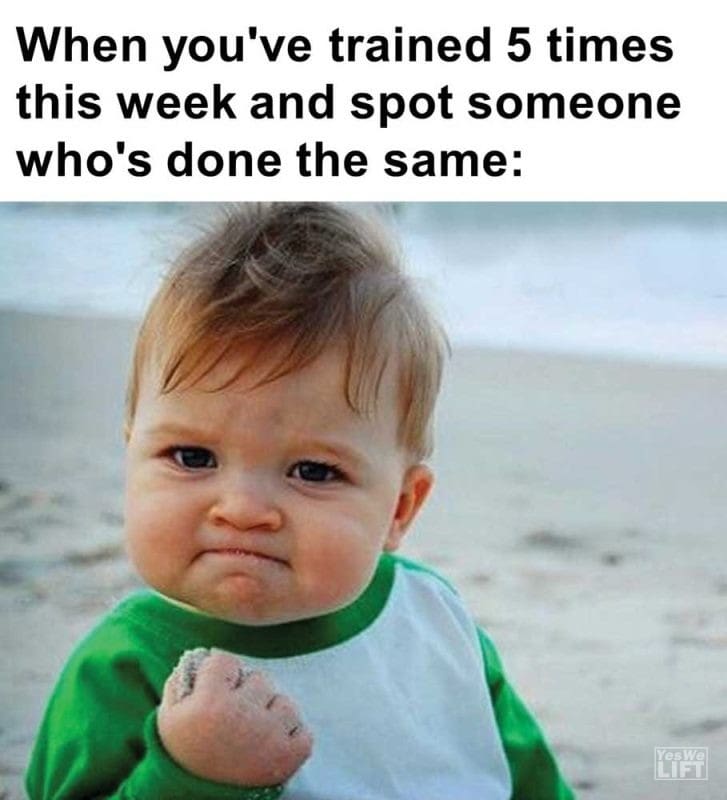 When You've Trained Times This Week And Spot Someone Who's Done The Same