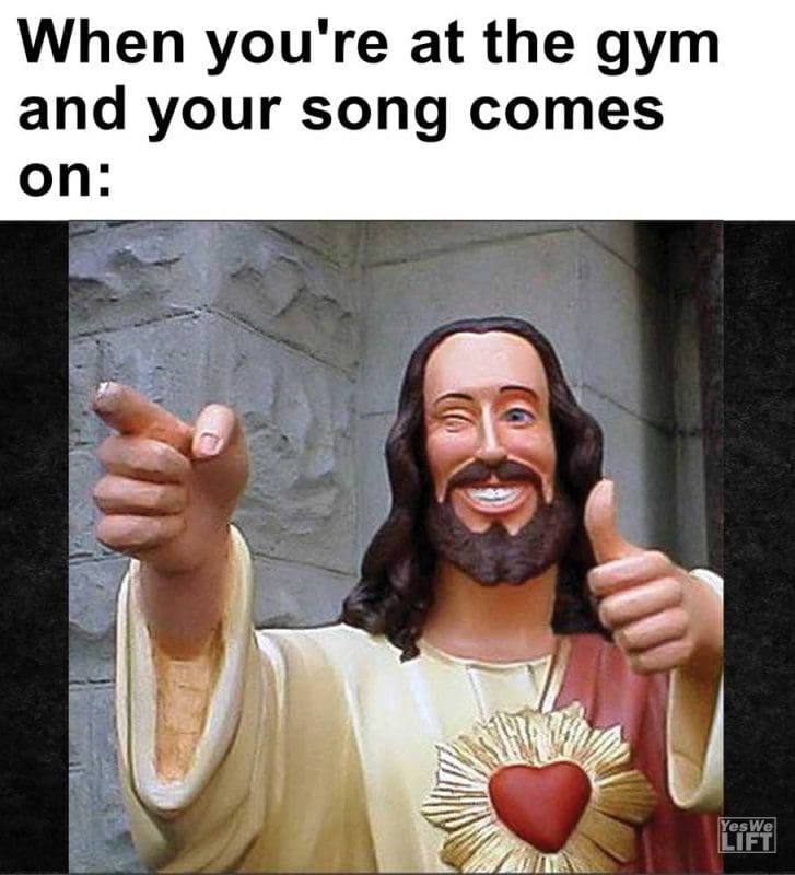 When You're At The Gym And Your Song Comes On
