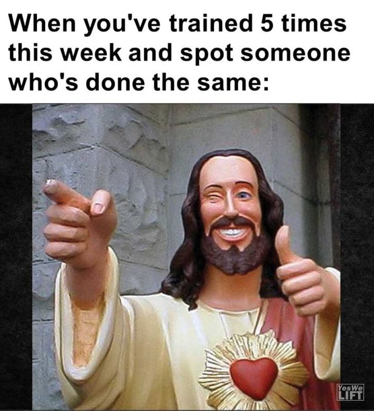 When You've Trained Times This Week And Spot Someone Who's Done The Same