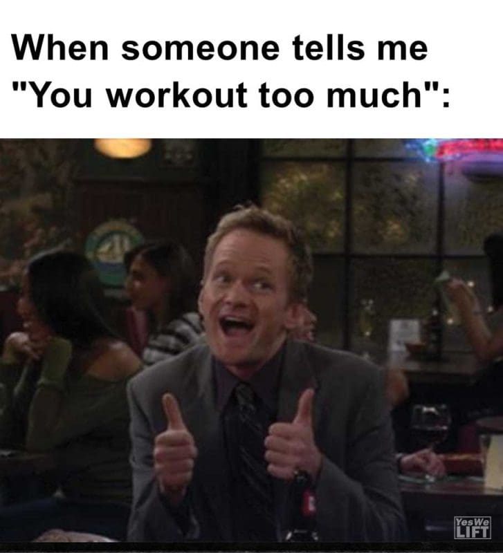 When Someone Tells Me You Workout Too Much